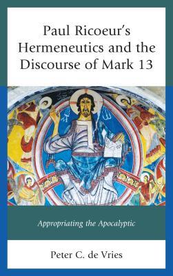 Download Paul Ricoeur's Hermeneutics and the Discourse of Mark 13: Appropriating the Apocalyptic - Peter C De Vries file in PDF