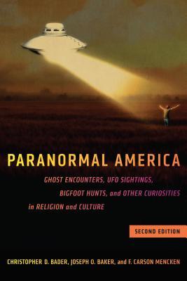 Read Paranormal America (Second Edition): Ghost Encounters, UFO Sightings, Bigfoot Hunts, and Other Curiosities in Religion and Culture - Christopher D. Bader | PDF