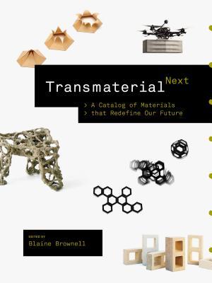 Read Transmaterial Next: A Catalog of Materials that Redefine Our Future - Blaine Brownell | PDF