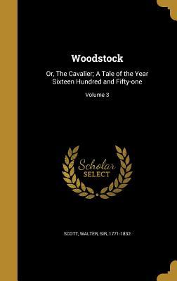 Download Woodstock: Or, the Cavalier; A Tale of the Year Sixteen Hundred and Fifty-One; Volume 3 - Walter Scott | PDF