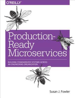 Read online Production-Ready Microservices: Building Standardized Systems Across an Engineering Organization - Susan Fowler | PDF