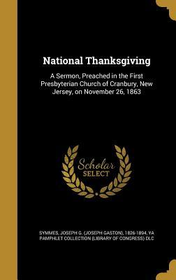 Read online National Thanksgiving: A Sermon, Preached in the First Presbyterian Church of Cranbury, New Jersey, on November 26, 1863 - Joseph G. Symmes file in PDF