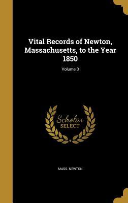Read Vital Records of Newton, Massachusetts, to the Year 1850; Volume 3 - Newton Massachusetts file in ePub