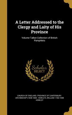 Download A Letter Addressed to the Clergy and Laity of His Province; Volume Talbot Collection of British Pamphlets - William Howley | ePub
