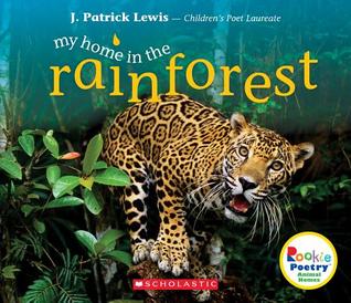 Read My Home in the Rainforest (Rookie Poetry: Animal Homes) - J. Patrick Lewis file in ePub