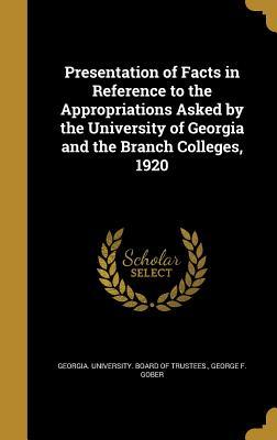 Read online Presentation of Facts in Reference to the Appropriations Asked by the University of Georgia and the Branch Colleges, 1920 - George F Gober | PDF