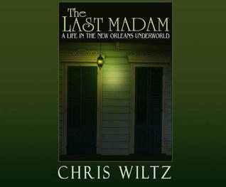 Read online The Last Madam: A Life in the New Orleans Underworld - Christine Wiltz file in PDF