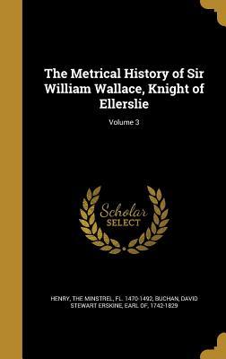 Read online The Metrical History of Sir William Wallace, Knight of Ellerslie; Volume 3 - Henry the Minstrel | ePub
