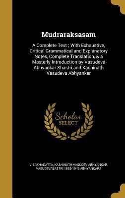 Download Mudraraksasam: A Complete Text; With Exhaustive, Critical Grammatical and Explanatory Notes, Complete Translation, & a Masterly Introduction by Vasudeva Abhyankar Shastri and Kashinath Vasudeva Abhyanker - Kashinath Vasudev Abhyankar file in PDF