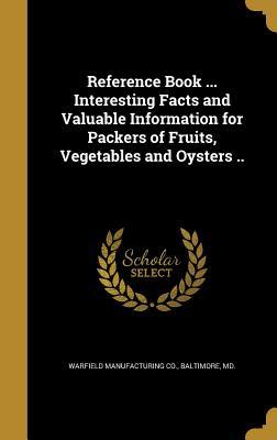 Download Reference Book  Interesting Facts and Valuable Information for Packers of Fruits, Vegetables and Oysters .. - Baltimore M Warfield Manufacturing Co file in PDF