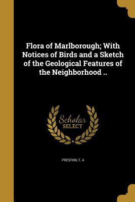 Read online Flora of Marlborough; With Notices of Birds and a Sketch of the Geological Features of the Neighborhood .. - T.A. Preston file in ePub
