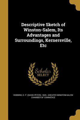 Read Descriptive Sketch of Winston-Salem, Its Advantages and Surroundings, Kernersville, Etc - David Peter Robbins | PDF
