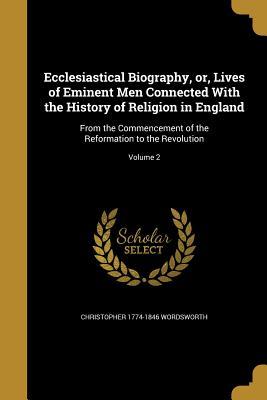 Read online Ecclesiastical Biography, Or, Lives of Eminent Men Connected with the History of Religion in England: From the Commencement of the Reformation to the Revolution; Volume 2 - Christopher Wordsworth | ePub