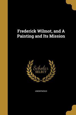Read online Frederick Wilmot, and a Painting and Its Mission - Anonymous | ePub
