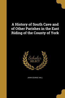 Read online A History of South Cave and of Other Parishes in the East Riding of the County of York - John George Hall file in ePub