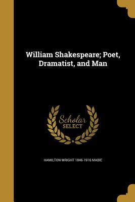 Download William Shakespeare; Poet, Dramatist, and Man - Hamilton Wright Mabie | ePub