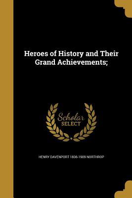 Read online Heroes of History and Their Grand Achievements; - Henry Davenport Northrop | ePub