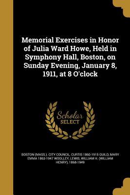 Download Memorial Exercises in Honor of Julia Ward Howe, Held in Symphony Hall, Boston, on Sunday Evening, January 8, 1911, at 8 O'Clock - Curtis Guild file in ePub