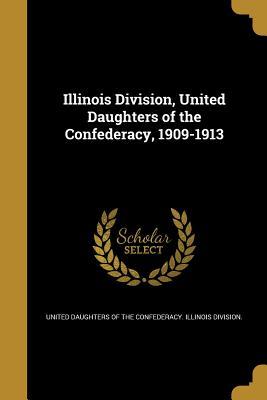 Read Illinois Division, United Daughters of the Confederacy, 1909-1913 - United Daughters of the Confederacy file in ePub