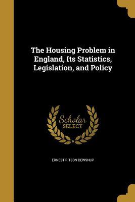 Read online The Housing Problem in England, Its Statistics, Legislation, and Policy - Ernest Ritson Dewsnup file in ePub