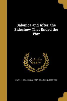 Download Salonica and After, the Sideshow That Ended the War - Harry Collinson Owen file in PDF