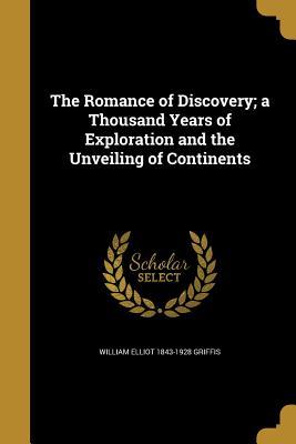 Read online The Romance of Discovery; A Thousand Years of Exploration and the Unveiling of Continents - William Elliot Griffis | ePub