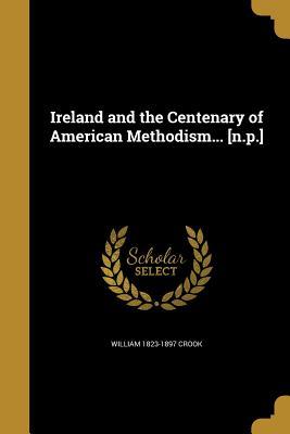 Read Ireland and the Centenary of American Methodism [N.P.] - William Crook file in PDF