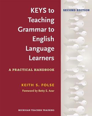 Read online Keys to Teaching Grammar to English Language Learners, Second Ed.: A Practical Handbook - Keith S. Folse | ePub