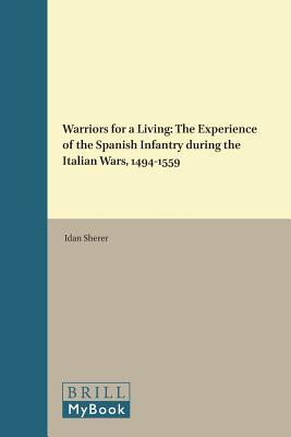Download Warriors for a Living: The Experience of the Spanish Infantry During the Italian Wars, 1494-1559 - Idan Sherer | ePub