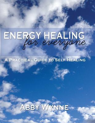 Read online Energy Healing for Everyone. a Practical Guide for Self-Healing. - Abby Wynne file in ePub
