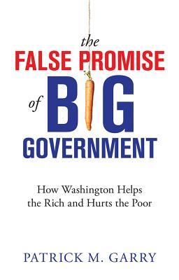 Download The False Promise of Big Government: How Washington Helps the Rich and Hurts the Poor - Patrick M Garry file in ePub