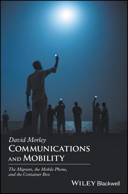 Download Communications and Mobility: The Migrant, the Mobile Phone, and the Container Box - David Morley file in ePub
