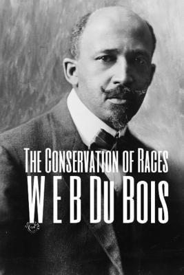 Read The Conservation of Races: (Masterpiece Collection) African American Classic - W.E.B. Du Bois file in ePub