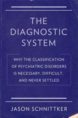 Read The Diagnostic System: Why the Classification of Psychiatric Disorders Is Necessary, Difficult, and Never Settled - Jason Schnittker file in ePub
