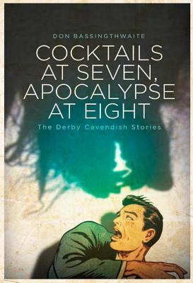 Download Cocktails at Seven, Apocalypse at Eight: The Derby Cavendish Stories - Don Bassingthwaite | ePub