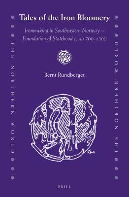 Read online Tales of the Iron Bloomery: Ironmaking in Southeastern Norway - Foundation of Statehood C. Ad 700-1300 - Bernt Rundberget | ePub