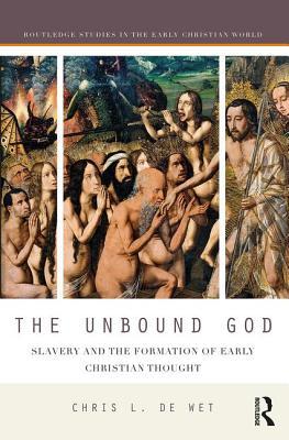 Read online The Unbound God: Slavery and the Formation of Early Christian Thought - Chris L De Wet file in PDF