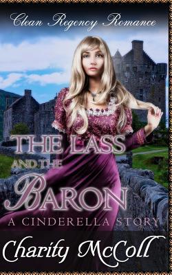 Read online The Lass and the Baron (Regency Fairytale Romance #3) - Charity McColl file in PDF