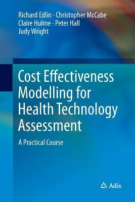 Download Cost Effectiveness Modelling for Health Technology Assessment: A Practical Course - Richard Edlin file in PDF