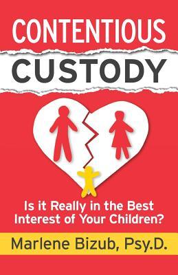 Read online Contentious Custody: Is It Really in the Best Interest of Your Children? - Marlene Bizub | PDF