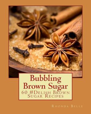 Read Bubbling Brown Sugar: 60 #Delish Brown Sugar Recipes - Rhonda Belle | ePub