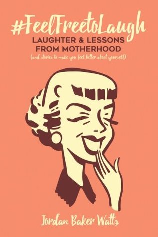 Download #FeelFreeToLaugh: Laughter and Lessons From Motherhood (and stories to make you feel better about yourself) - Jordan Baker Watts file in ePub