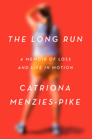Read The Long Run: A Memoir of Loss and Life in Motion - Catriona Menzies-Pike | ePub