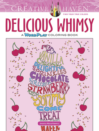 Read Creative Haven Delicious Whimsy: A WordPlay Coloring Book - Jessica Mazurkiewicz | PDF