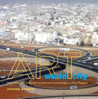 Download Art World City: The Creative Economy of Artists and Urban Life in Dakar - Joanna Grabski file in ePub