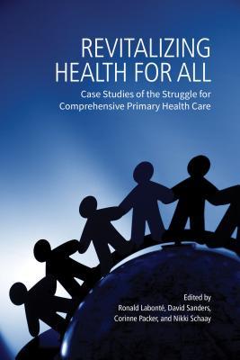 Download Revitalizing Health for All: Case Studies of the Struggle for Comprehensive Primary Health Care - Ronald Labonté file in PDF