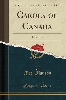 Download Carols of Canada: Etc., Etc (Classic Reprint) - Elizabeth S. MacLeod file in ePub