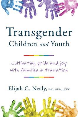 Read online Transgender Children and Youth: Cultivating Pride and Joy with Families in Transition - Elijah C. Nealy file in ePub