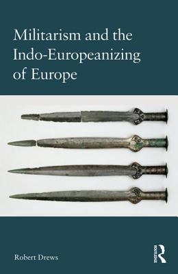 Download Militarism and the Indo-Europeanizing of Europe - Robert Drews | ePub