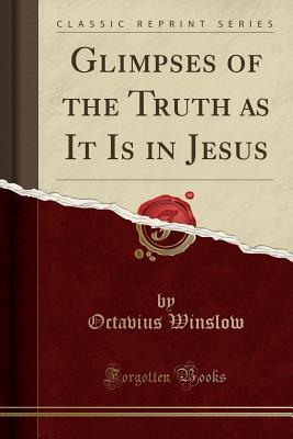 Download Glimpses of the Truth as It Is in Jesus (Classic Reprint) - Octavius Winslow | ePub